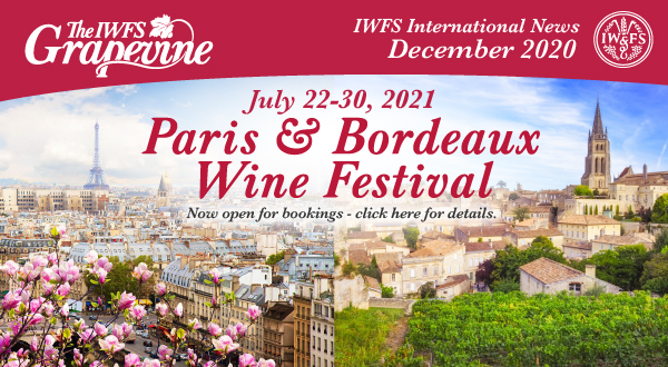 The IWFS Grapevine: IWFS International News December 2020. Paris and Bordeaux Wine Festival, July 22-30 2021; Now open for bookings - click here for details.